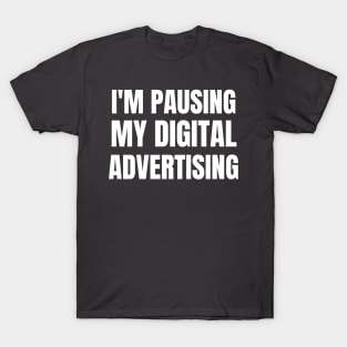 I'm pausing my digital advertising T-Shirt